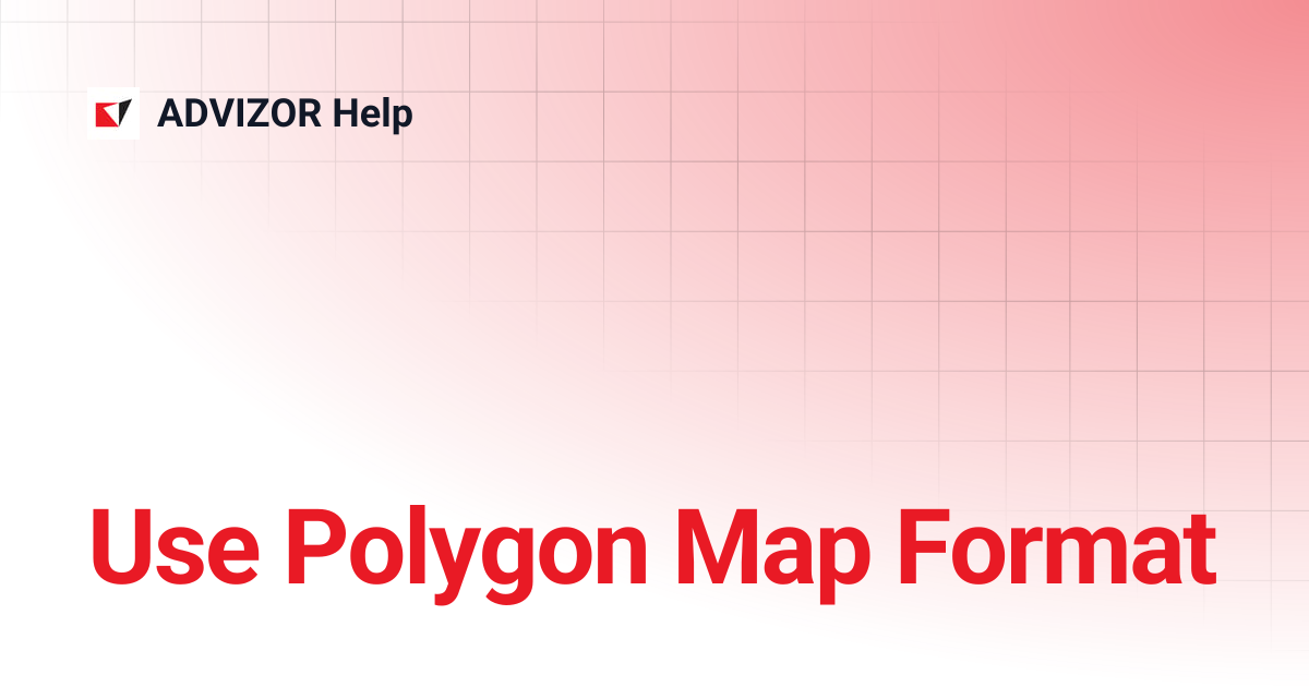Use Polygon Map Format | 1.0.0 | ADVIZOR Help