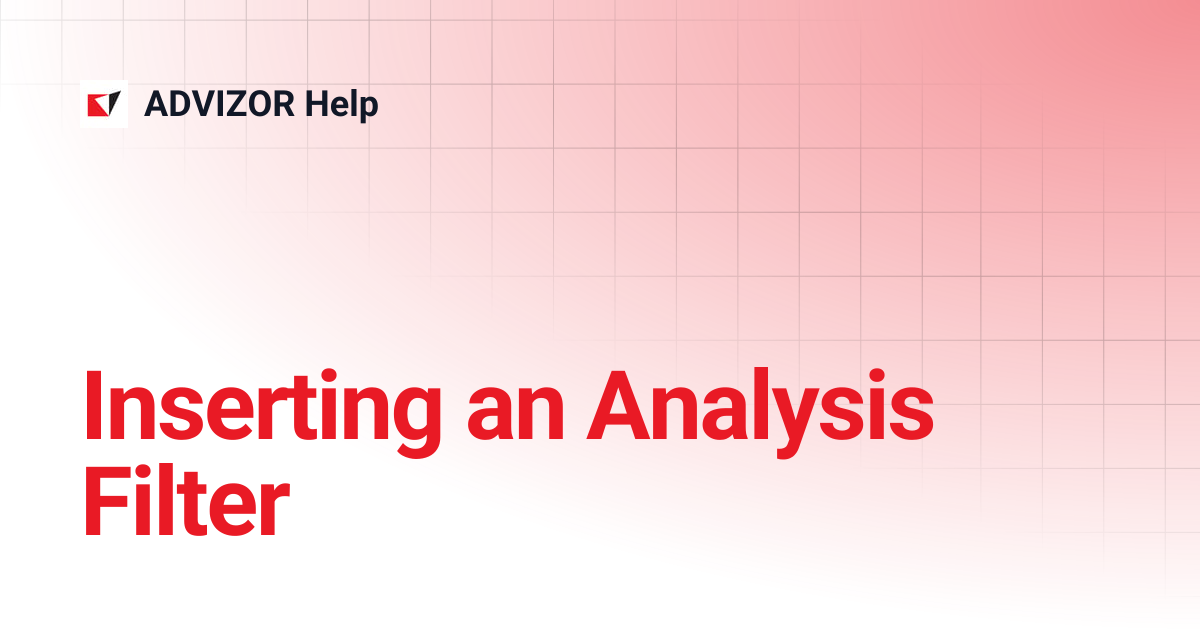 Inserting an Analysis Filter | ADVIZOR Help